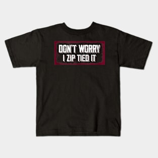 don't worry I zip tied it funny car car guy Kids T-Shirt